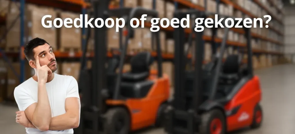 Goedkope heftrucks vs tweedehands a-merk